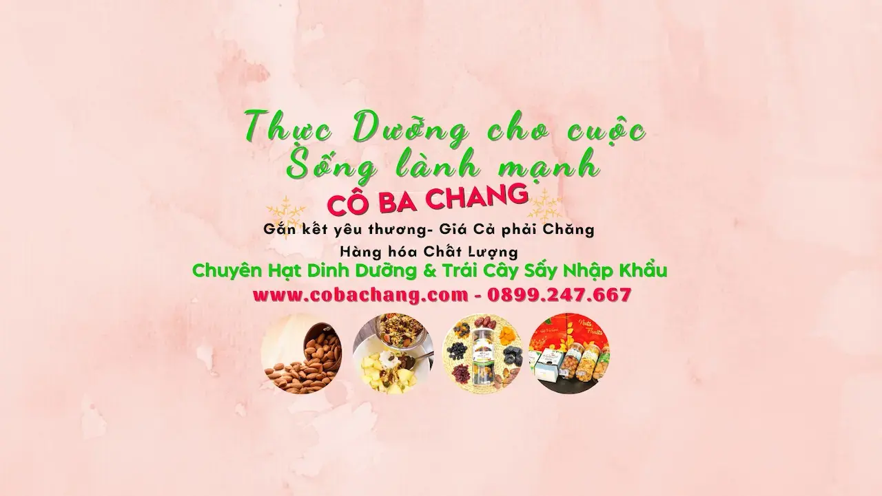 Cô Ba Chang Chuyên Sỉ Lẻ Các Loại Hạt Dinh Dưỡng & Trái Cây Sấy 100% Tự Nhiên, Không Chất Bảo Quản , Thích Hợp Cho Bà Bầu , Người Lớn Tuổi , Bệnh Nhân Tiểu Đường Cao Huyết Áp , Làm Nguyên Liệu Cho Tiệm Bánh, Nhà Hàng , ..